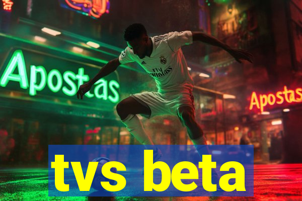 tvs beta